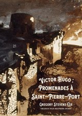 Victor Hugo : Promenades à Saint-Pierre-Port - Gregory Stevens Cox - 9781915786104