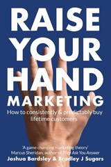 Raise Your Hand Marketing - Joshua Bardsley ; Bradley J Sugars - 9781915787088
