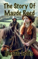 The Story Of Maude Reed - Norah Lofts - 9781915816078