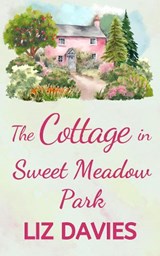 The The Cottage in Sweet Meadow park - Liz Davies - 9781915940322