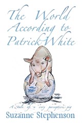 The World According to Patrick White - Suzanne Stephenson - 9781915953322