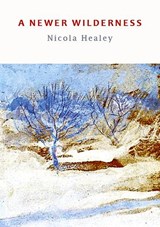 A Newer Wilderness - Nicola Healey - 9781915968043