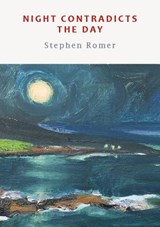 Night Contradicts the Day - Stephen Romer - 9781915968173