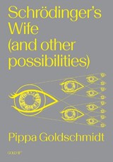Schrodinger's Wife (and Other Possibilities) - Pippa Goldschmidt - 9781915983183