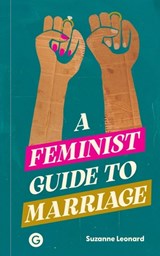 A Feminist Guide to Marriage - Suzanne Leonard - 9781915983534