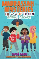 Madrassah Mysteries: The Case of The Great Gerbil Escape - Zanib Mian - 9781916023697