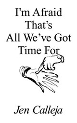 I'm Afraid That's All We've Got Time For - Jen Calleja - 9781916052055