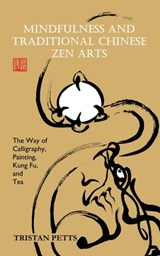 Mindfulness and Traditional Chinese Zen Arts - Tristan Petts - 9781916078901