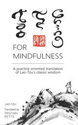 Tao Te Ching for Mindfulness: A practice-oriented translation of Lao-Tzu's classic wisdom - Lao-Tzu - 9781916078932