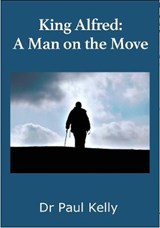 King Alfred: A Man on the Move - KELLY,  Paul - 9781916182004