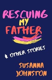 Rescuing My Father & Other Stories