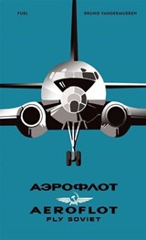 AEROFLOT – Fly Soviet - Bruno Vandermueren ; FUEL - 9781916218468