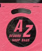 A-Z of Record Shop Bags: 1940s to 1990s - Jonny Trunk ; FUEL - 9781916218482