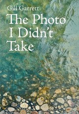 The Photo I Didn't Take - Gill Garrett - 9781916333970