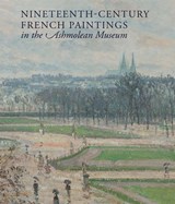 Nineteenth-century French Paintings in the Ashmolean Museum - Jon Whiteley - 9781916347427