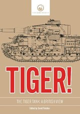 Tiger! - The Tiger Tank - A British View - David Fletcher - 9781916355989