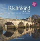 Wild about Richmond and Kew - Andrew Wilson - 9781916485860