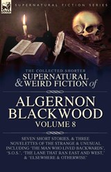 The Collected Shorter Supernatural & Weird Fiction of Algernon Blackwood Volume 8 - Algernon Blackwood - 9781916535756