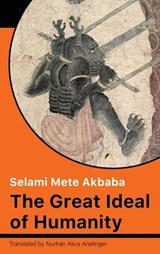The Great Ideal of Humanity - Selami Mete Akbaba - 9781916541269