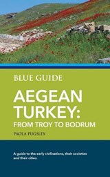 Blue Guide Aegean Turkey: From Troy to Bodrum - Paola Pugsley - 9781916568006
