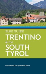 Blue Guide Trentino & the South Tyrol - Paul Blanchard ; Annabel Barber - 9781916568037