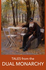 Tales from the DUAL MONARCHY - Arthur Schnitzler ; Joseph Roth ; Dezso Kosztolanyi ; Stefan Zweig - 9781916568075