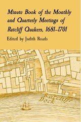 Minute Book of the Monthly and Quarterly Meetings of Ratcliff Quakers, 1681–1701 -  - 9781916570122