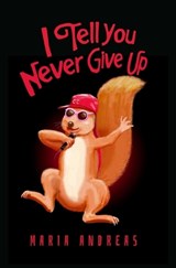 I Tell You Never Give Up - Maria Andreas - 9781916604032