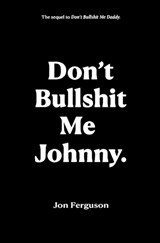 Don't Bullshit Me Johnny - Jon Ferguson - 9781916604247