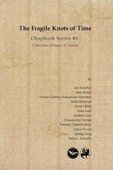 The Fragile Knots of Time - Joe Ackerley ; Sally Bailey ; Hector Geoffrey Dokopoulos Hamilton ; Hadi Khojinian ; Jessie Lijiaqi ; Erika Loch ; Andrea Lynn ; Frances-Ann Norton ; Tanya Verver ; Qibing Yang ; Delia C. Zorzoliu - 9781916635142