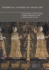 Technical Studies of Asian Art: Proceedings of the Seventh Forbes Symposium at the Freer Gallery of Art -  - 9781916642089