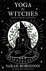 Yoga for Witches (Illustrated Edition): Revised, Updated, Expanded - Sarah Robinson - 9781916672000