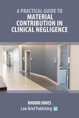 A Practical Guide to Material Contribution in Clinical Negligence' - Rhodri Jones - 9781916698130