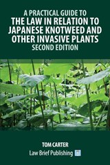A Practical Guide to the Law in Relation to Japanese Knotweed and Other Invasive Plants - Second Edition - Tom Carter - 9781916698529