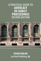 A Practical Guide to Advocacy in Family Proceedings - Second Edition - Stuart Barlow - 9781916698536