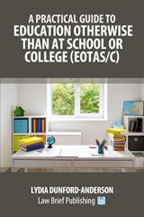 A Practical Guide to Education Otherwise Than at School or College (EOTAS/C) - Lydia Dunford-Anderson - 9781916698741