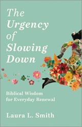 The Urgency of Slowing Down - Laura L Smith - 9781916718456