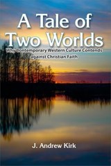 A Tale of Two Worlds - J Andrew Kirk - 9781916801059