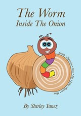 The Worm Inside The Onion - Shirley Yanez - 9781916820524