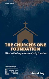 The Church's One Foundation - Gerald Bray - 9781916834026