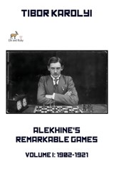 Alekhine's Remarkable Games - Volume I - Tibor Karolyi - 9781916839656