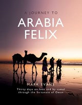 A Journey to Arabia Felix  - Mark Evans - 9781916866164