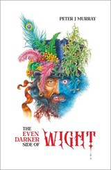 Even Darker Side of Wight - Peter J Murray - 9781916866249