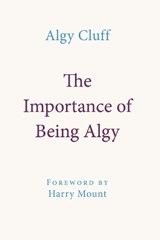 THE IMPORTANCE OF BEING ALGY - Algy Cluff - 9781916899414