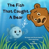 The Fish That Caught A Bear - Claire Hackney ; Vicky Jones - 9781916909045