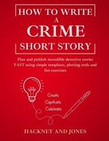 How To Write A Crime Short Story - Hackney And Jones - 9781916909182