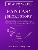How To Write A Fantasy Short Story - Hackney And Jones - 9781916909205