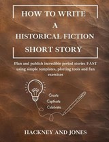 How To Write A Historical Fiction Short Story - Hackney And Jones - 9781916909229