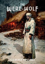 The Were-Wolf - Clemence Housman - 9781916919457