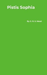 Pistis Sophia - G. R. S. Mead - 9781916923119